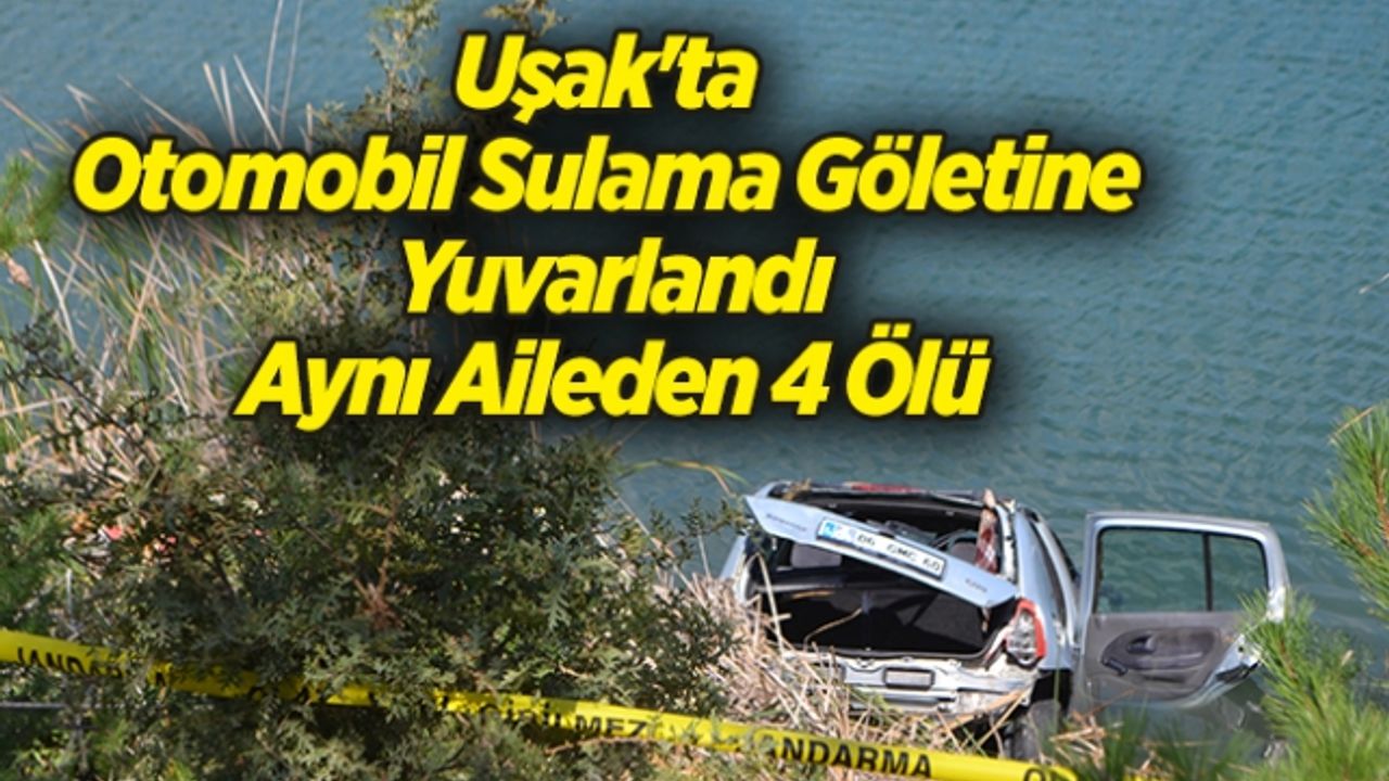 Uşak'ta Otomobil Sulama Göletine Yuvarlandı: 4 Ölü