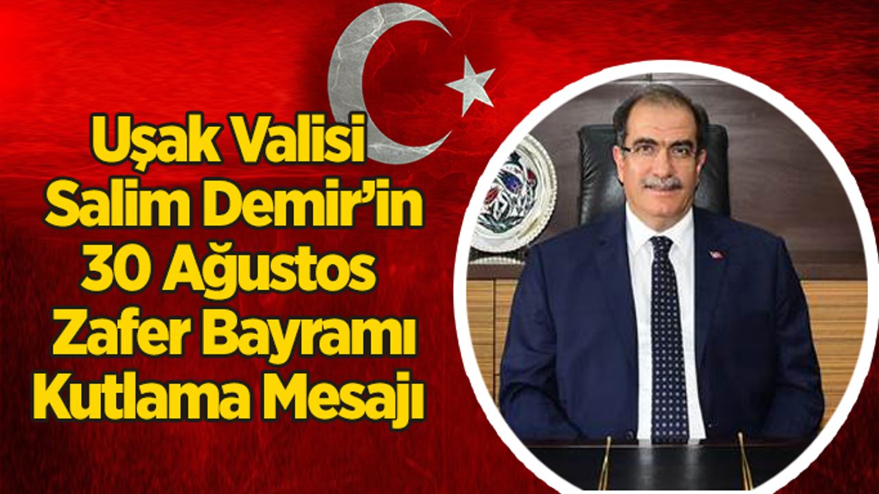 Vali Salim Demir'in 30 Ağustos Zafer Bayramı Kutlama Mesajı