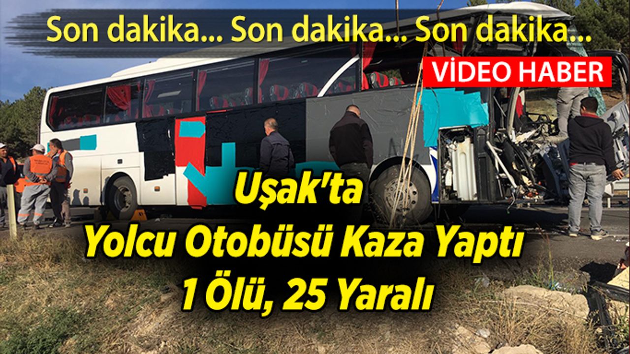 Uşak'ta Yolcu Otobüsü Kaza Yaptı: 1 Ölü, 25 Yaralı