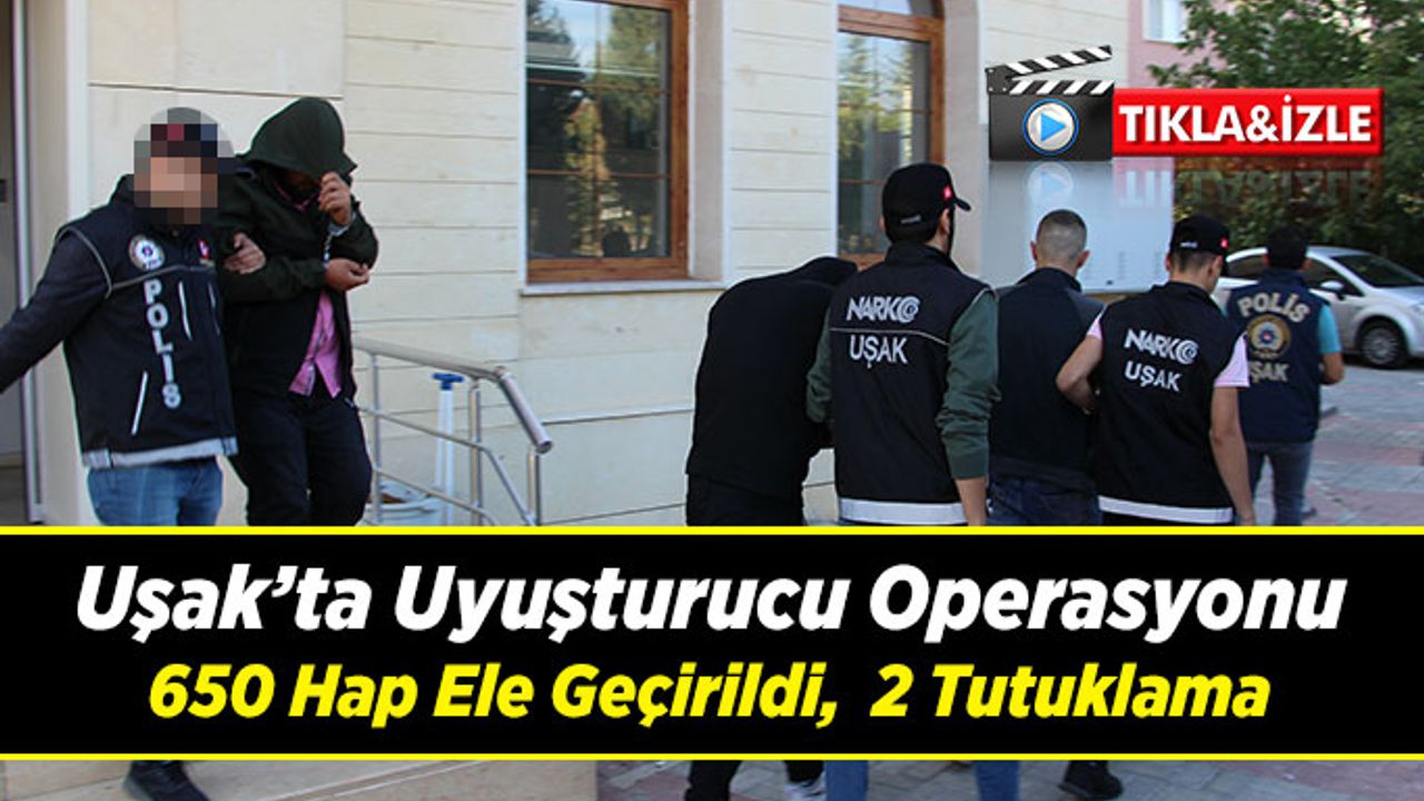 Uşak’ta uyuşturucu operasyonu; 650 hap ele geçirildi