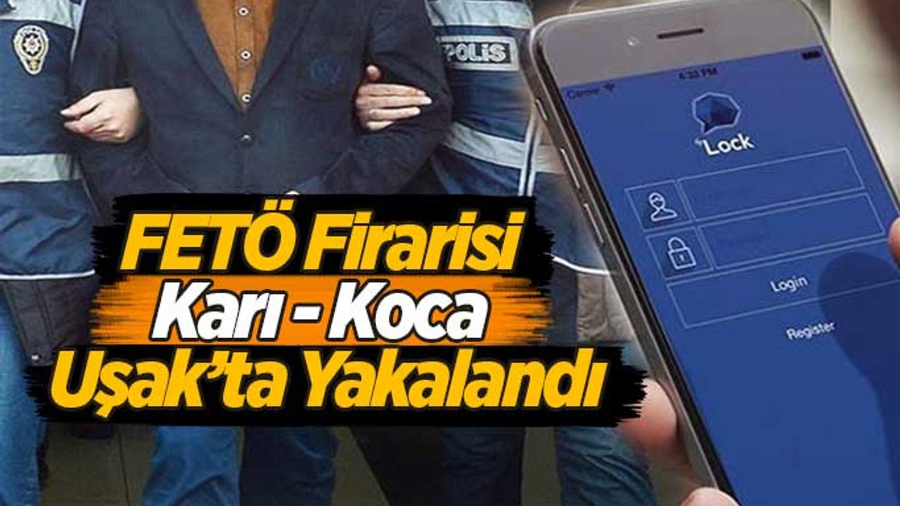 FETÖ Firarisi Karı Koca Uşak’ta Yakalandı