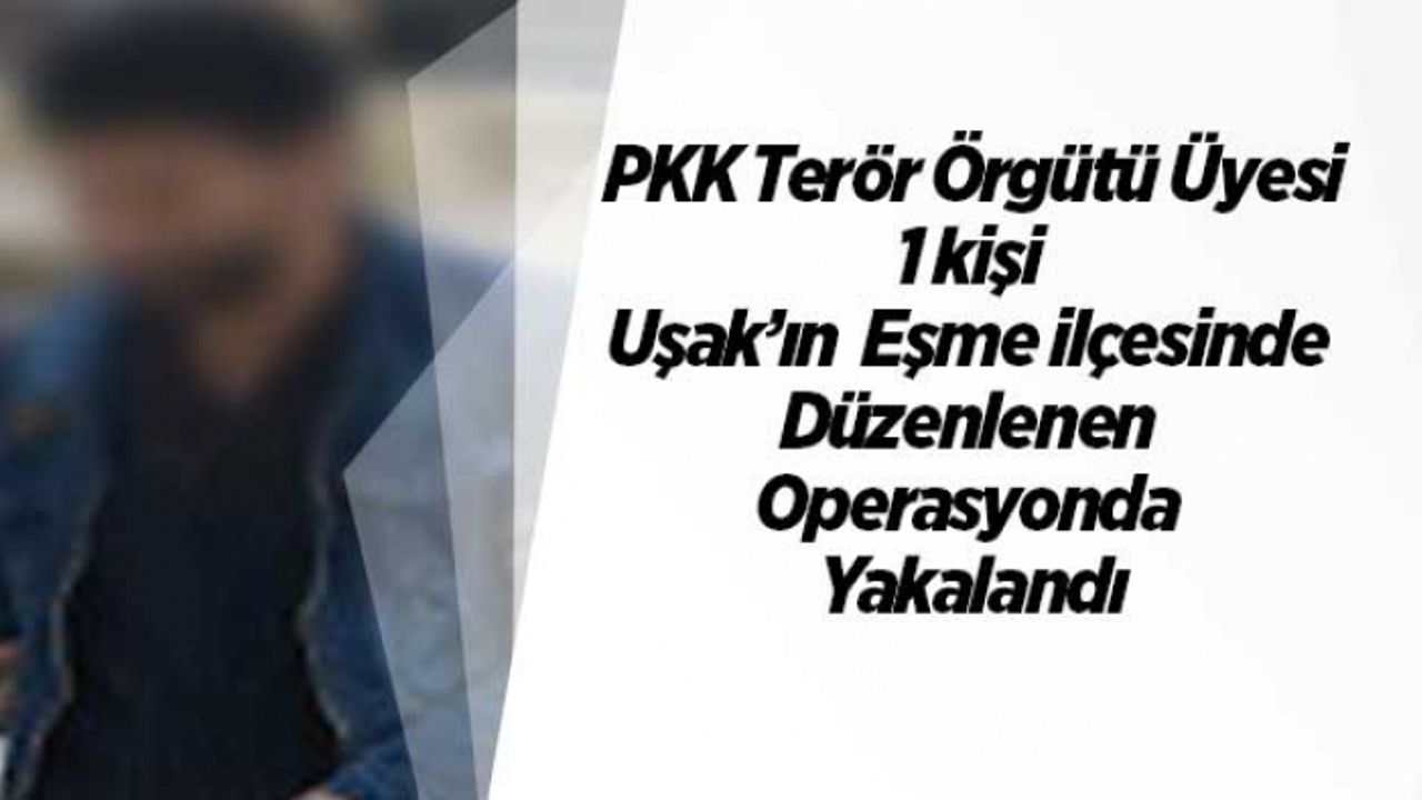 PKK Terör Örgütü Üyesi Eşme’de Yakalandı