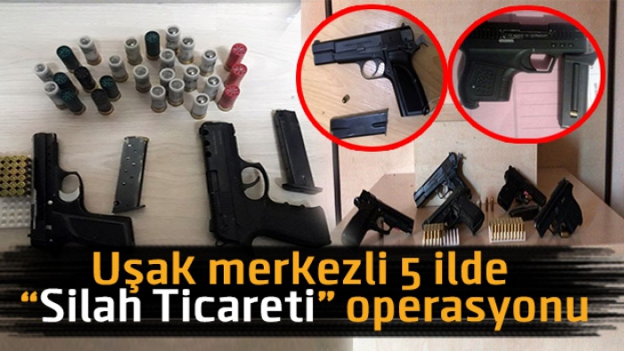 Uşak merkezli 5 ilde “ Silah Ticareti” operasyonu
