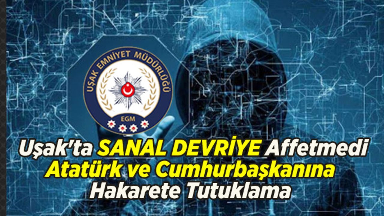 Uşak'ta Atatürk ve Cumhurbaşkanına Hakarete Tutuklama
