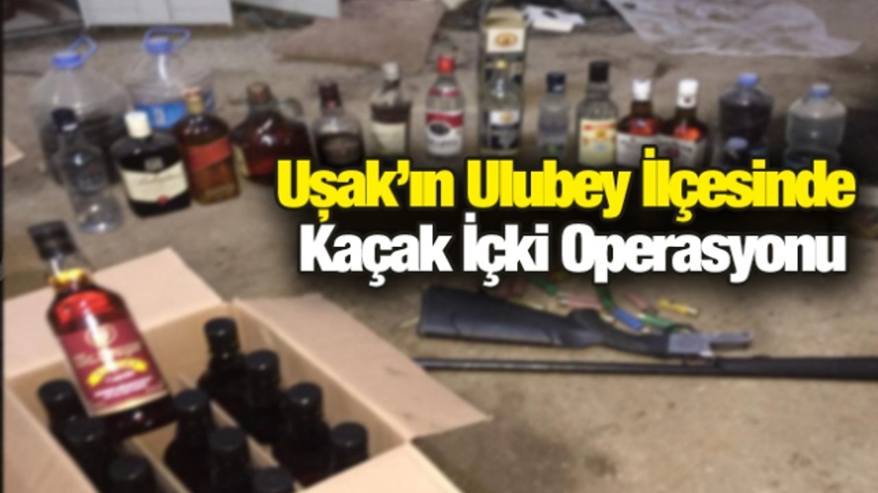 Uşak’ın Ulubey İlçesinde Kaçak İçki Operasyonu