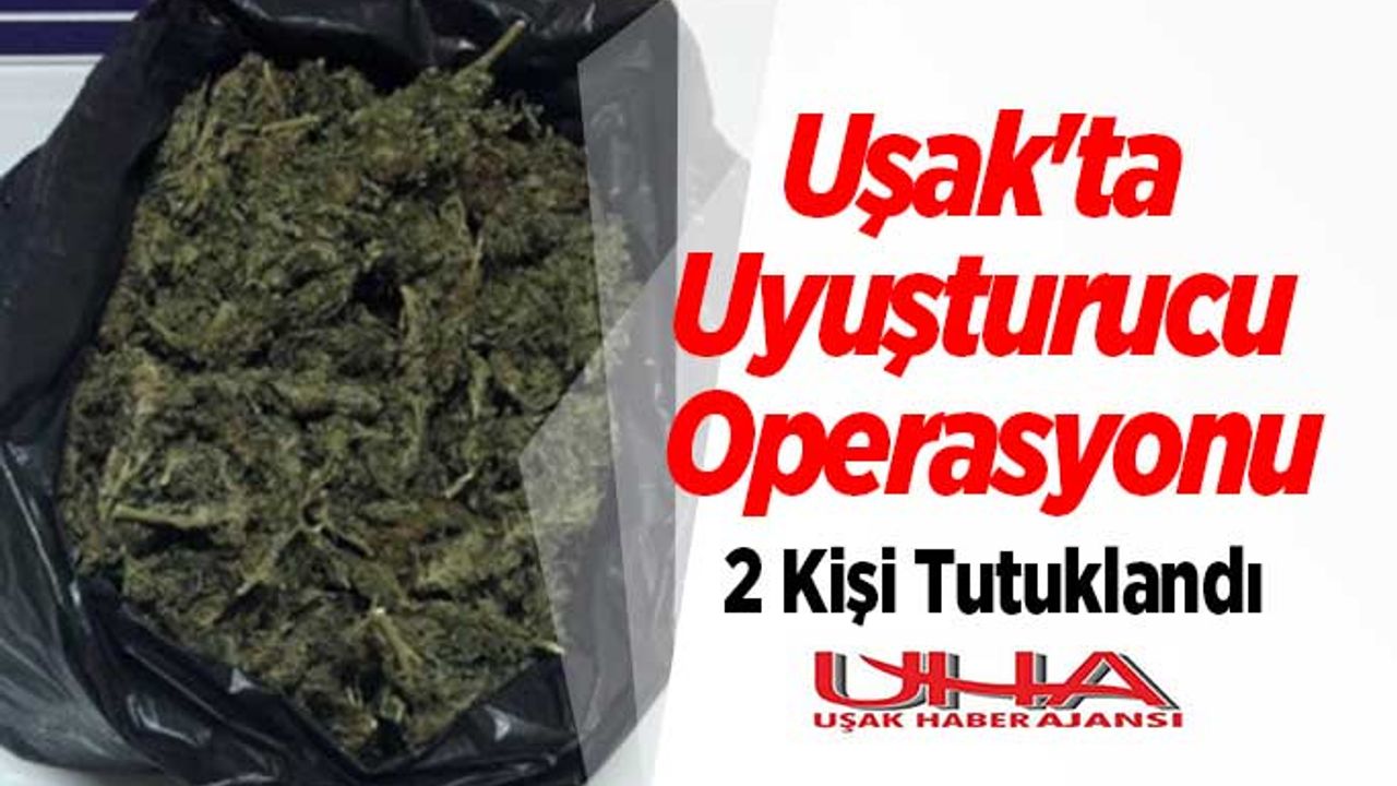 Uşak'ta Uyuşturucu Operasyonu, 2 kişi tutuklandı
