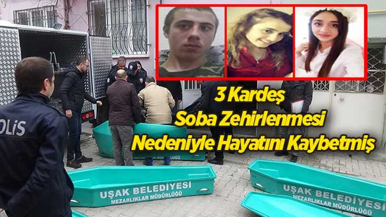 Uşak’ta ki 3 Kardeş Soba Zehirlenmesi Nedeniyle mi Hayatını Kaybetti