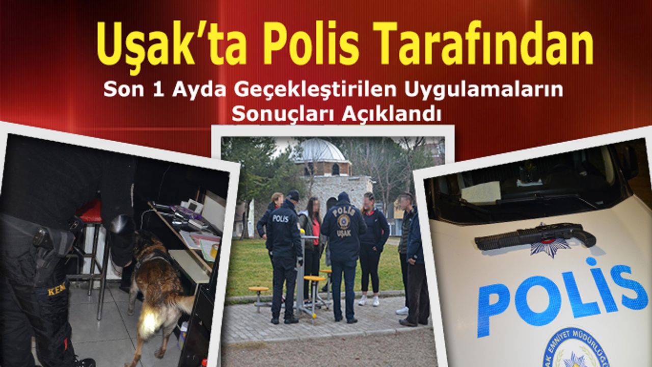 Uşak’ta Polis Tarafından Son 1 Ayda Gerçekleştirilen Uygulamaların Sonuçları Açıklandı