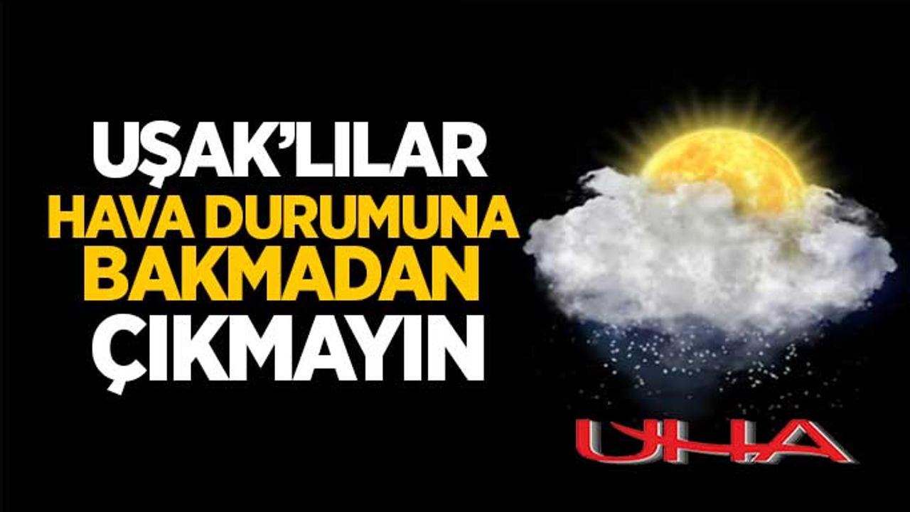 Perşembe günü Uşak’ın havası nasıl olacak