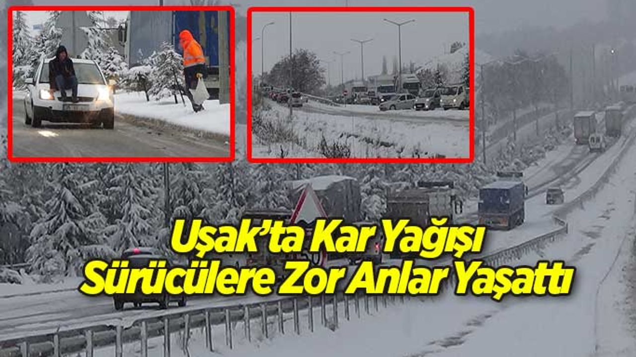 Uşak’ta Kar Yağışı Sürücülere Zor Anlar Yaşattı