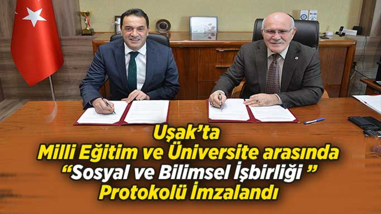 Uşak’ta Milli Eğitim ile Sosyal ve Bilimsel İşbirliği protololü imzalandı