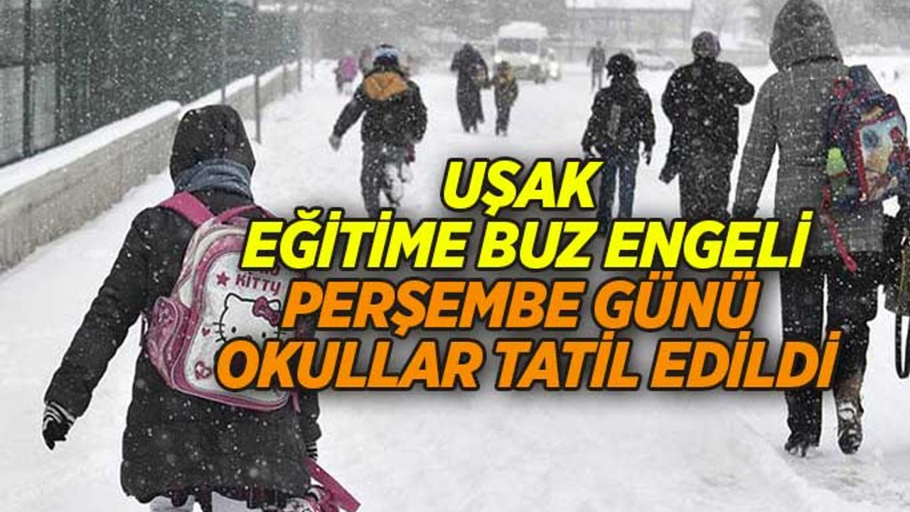 Uşak’ta Perşembe günü Okullar Tatil Edildi