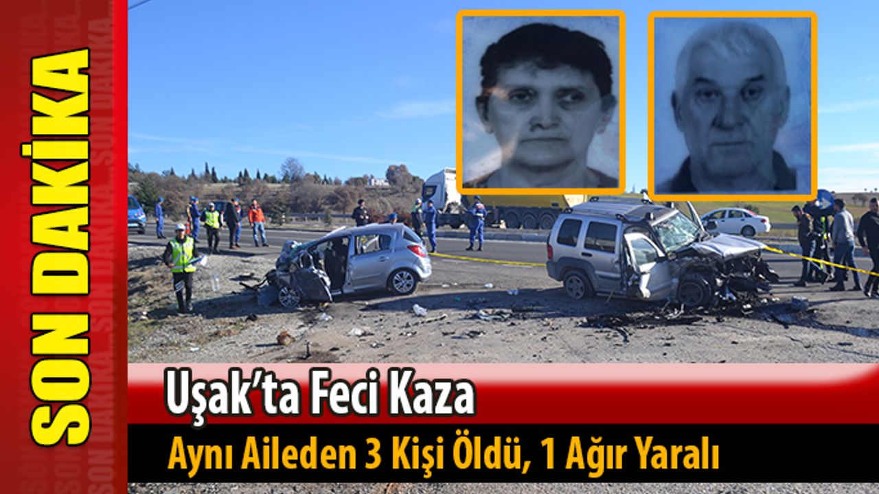 Uşak’ta feci kaza; 3 ölü, 1 yaralı