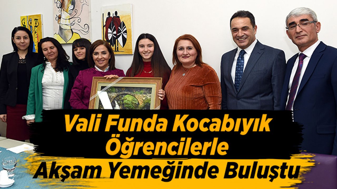 Vali Funda Kocabıyık öğrencilerle akşam yemeğinde bir araya geldi