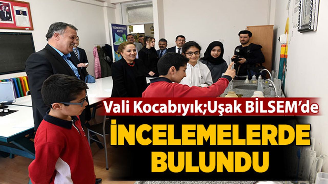 Vali Funda Kocabıyık, Uşak Bilim Sanat Merkezini (BİLSEM) ziyaret etti