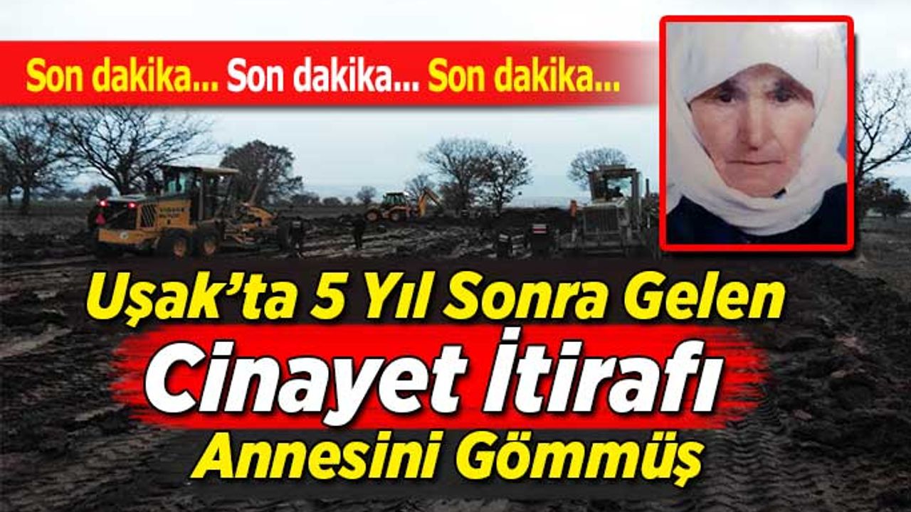 Uşakta 5 Yıl Sonra Gelen Cinayet İtirafı, Annesini Gömmüş