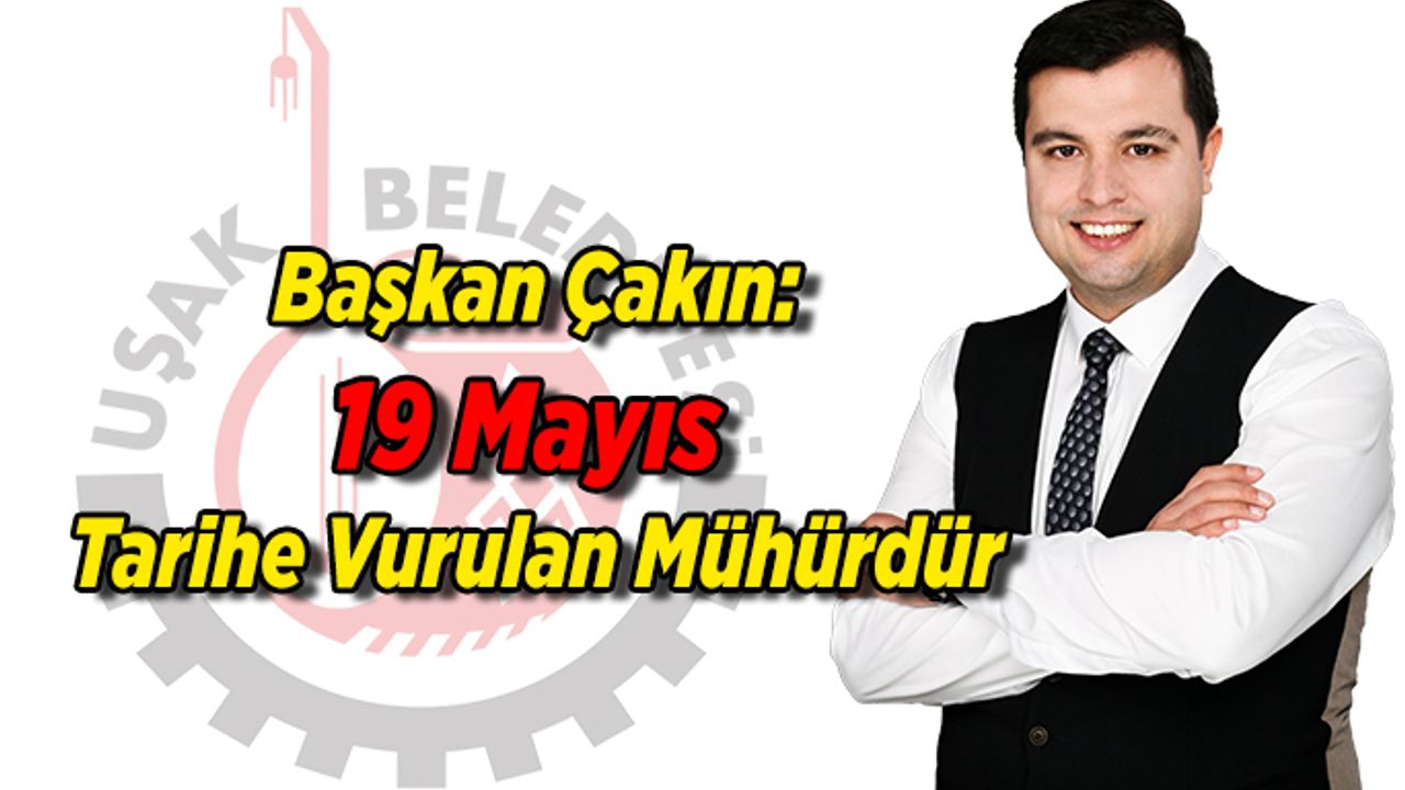 Başkan Çakın: 19 Mayıs Tarihe Vurulan Mühürdür