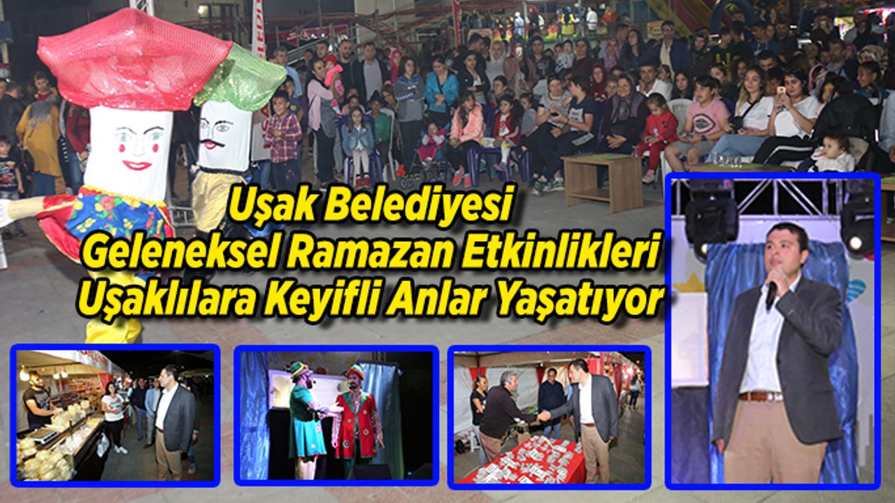 Uşak Belediyesi Geleneksel Ramazan Etkinlikleri Uşaklılara Keyifli Anlar Yaşatıyor
