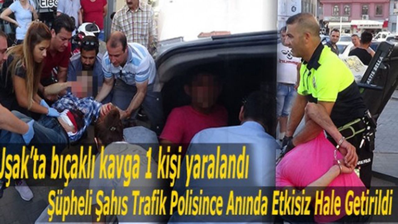 Uşak’ta bıçaklı kavga 1 kişi yaralandı