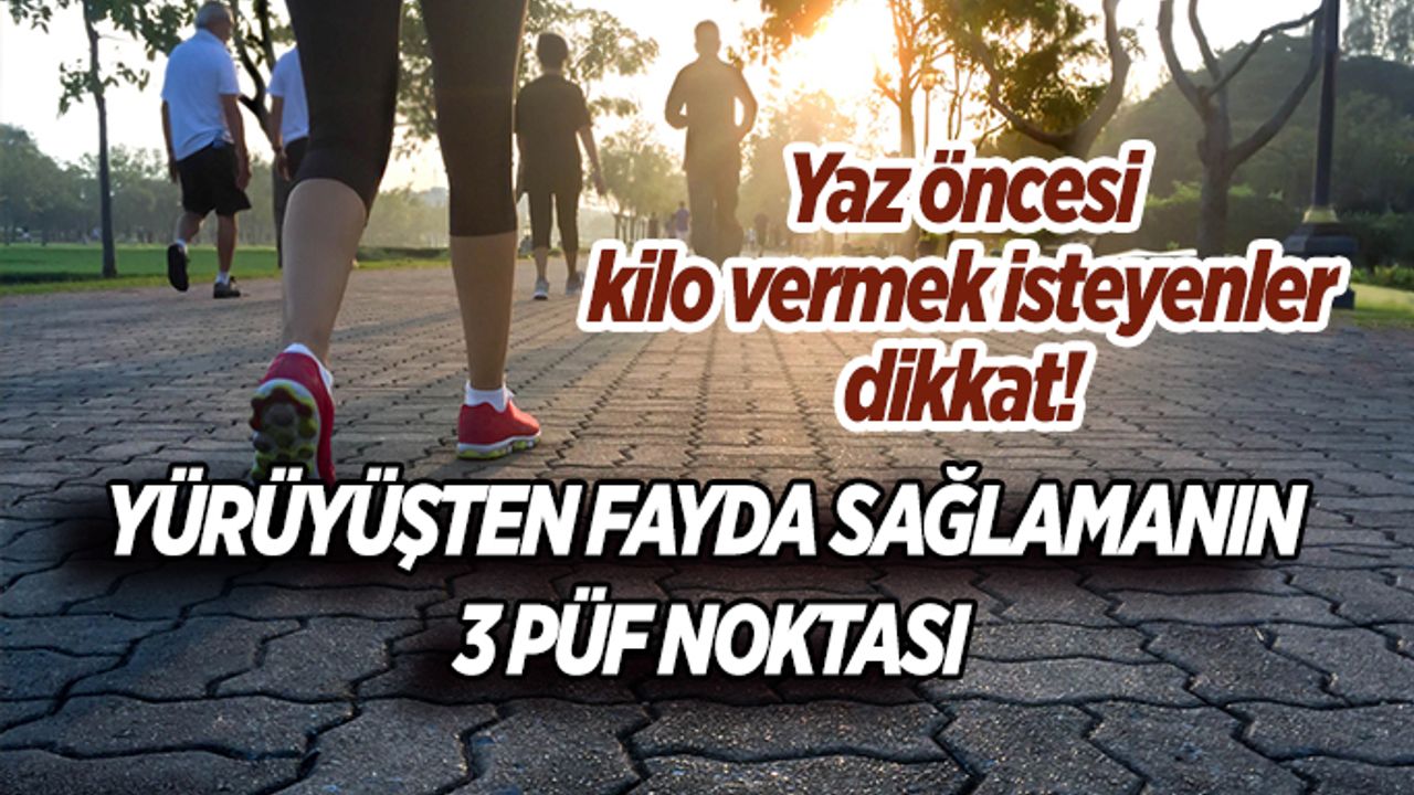 Yürüyüş’te 3 Püf Noktaya Dikkat  Edin