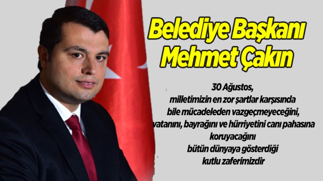 Başkan Çakın’ın 30 Ağustos Zafer Bayramı Kutlama Mesajı