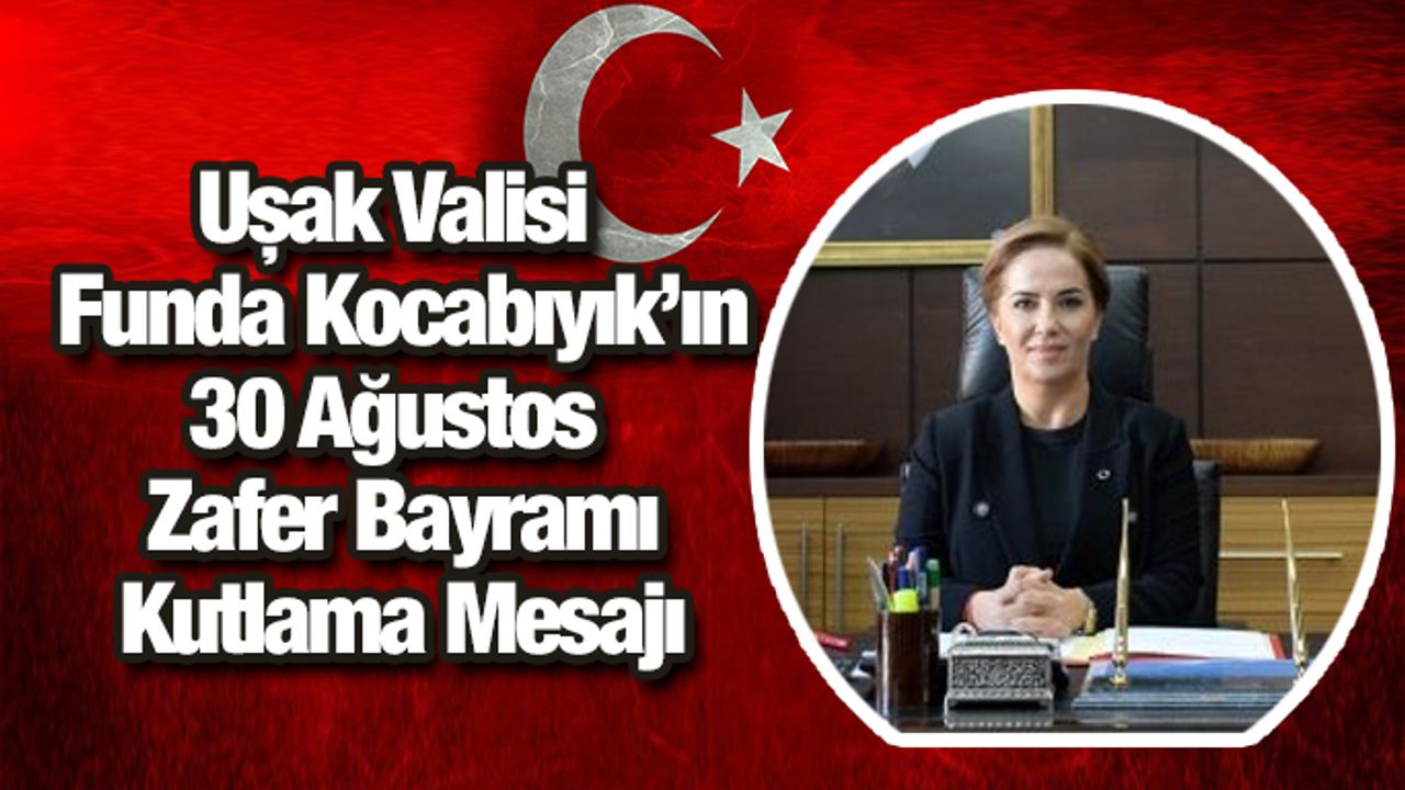 Vali Funda Kocabıyık'ın 30 Ağustos Zafer Bayramı Mesajı