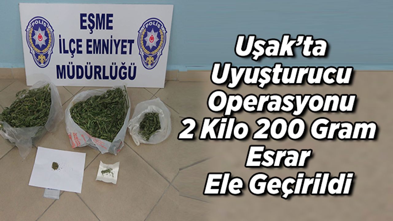 Uşak’ta Uyuşturucu Operasyonu; 2 Kilo 200 Gram Esrar Ele Geçirildi