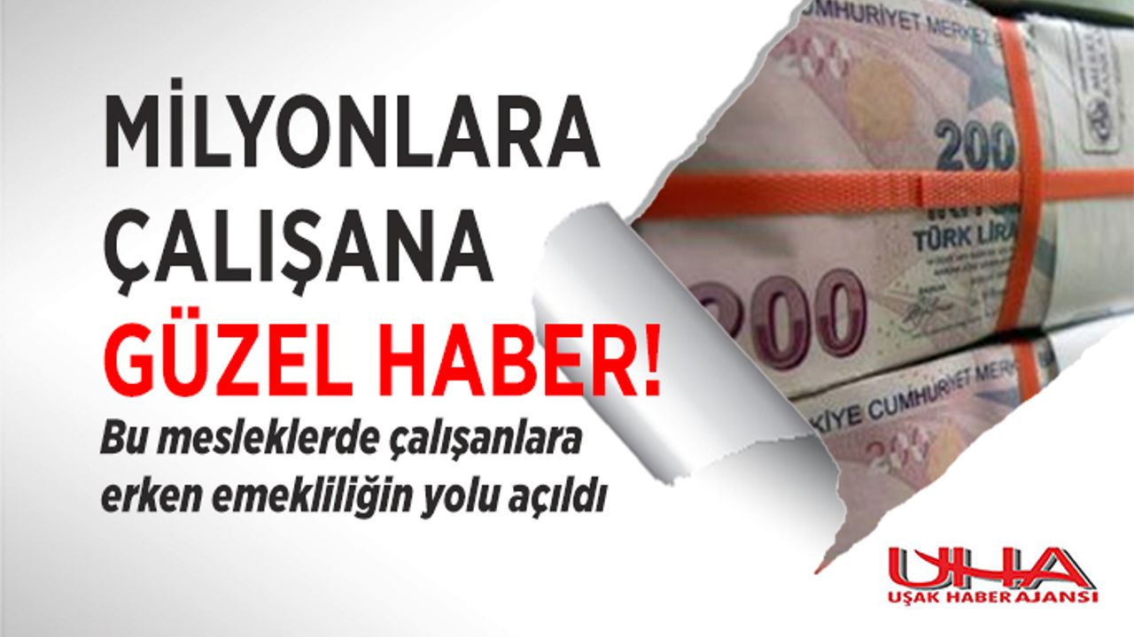 Bu mesleklerde çalışanlar dikkat erken emekliliğin yolu açıldı