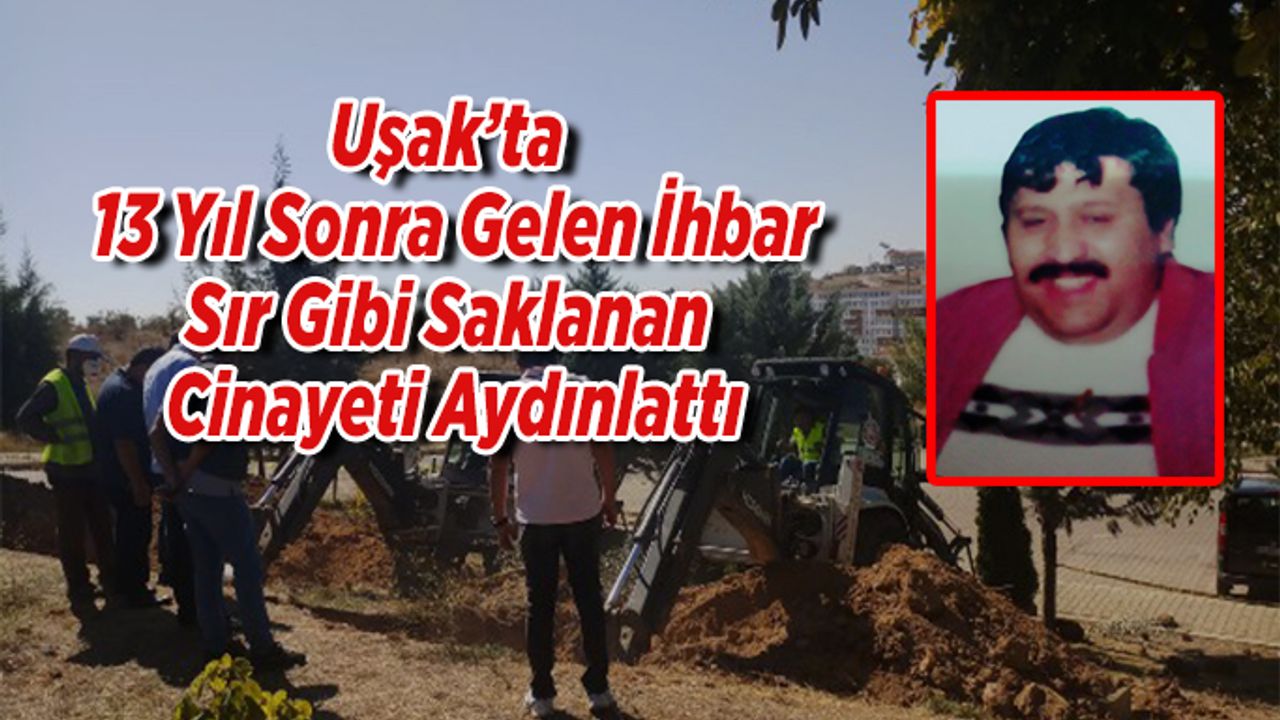 Uşak'ta 13 Yıl Sır Gibi Saklanan Cinayet Aydınlattı