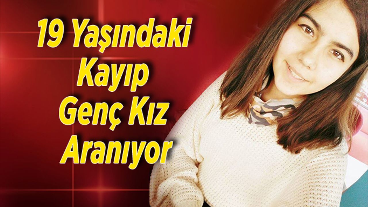 19 Yaşındaki Kayıp Genç Kız Aranıyor