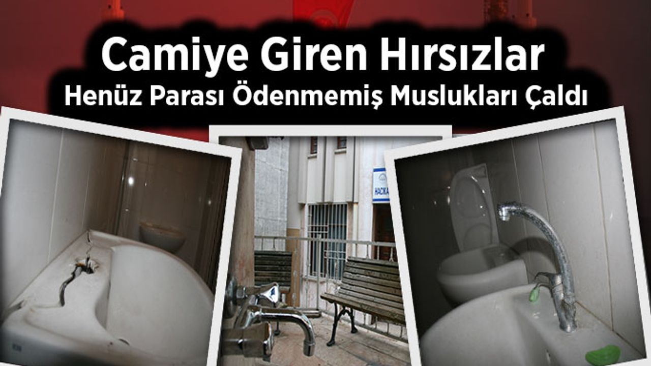 Camiye Giren Hırsızlar Henüz Parası Ödenmemiş Muslukları Çaldı