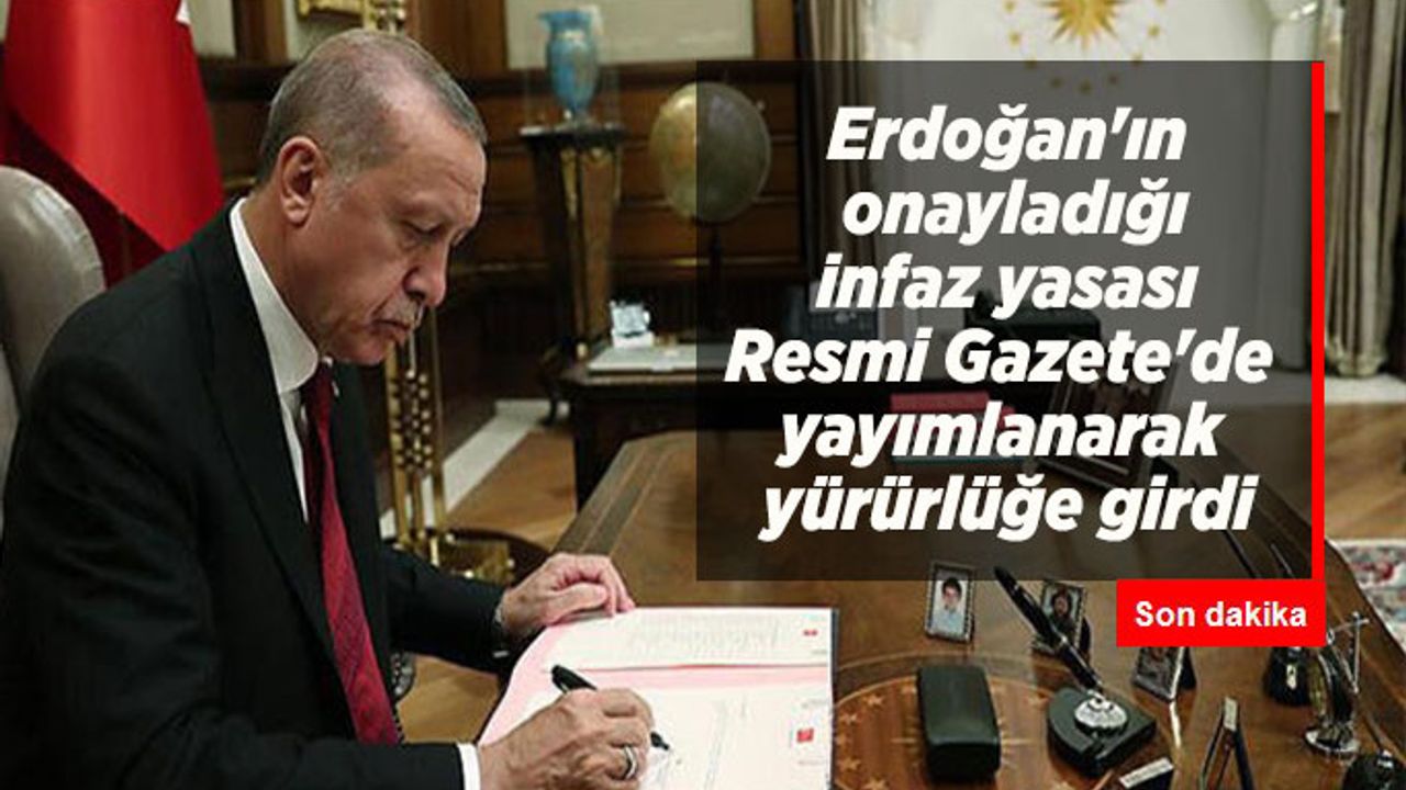 Cumhurbaşkanı Erdoğan'ın onayladığı infaz yasası Resmi Gazete'de yayımlanarak yürürlüğe girdi