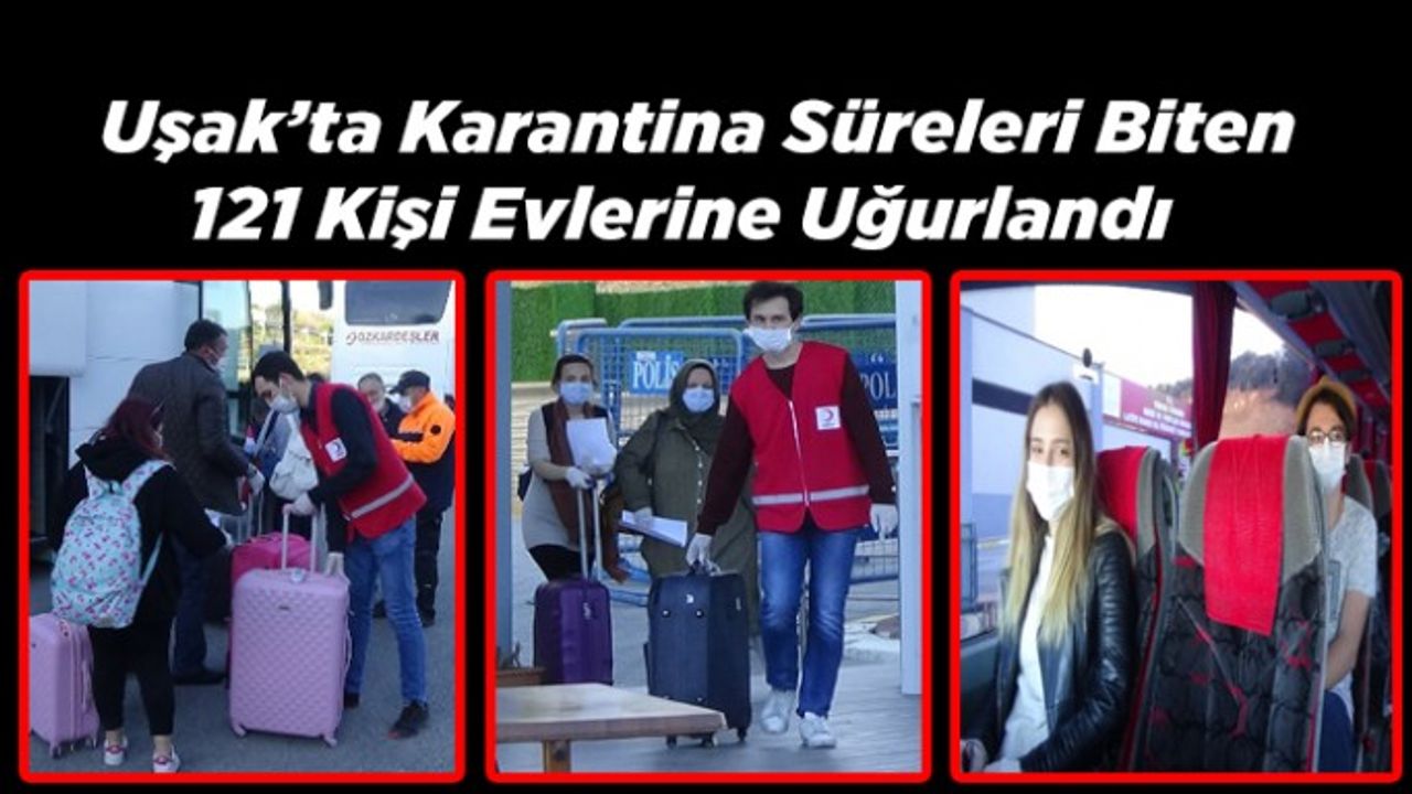 Uşak’ta Karantina Süreleri Biten 121 Kişi Evlerine Uğurlandı