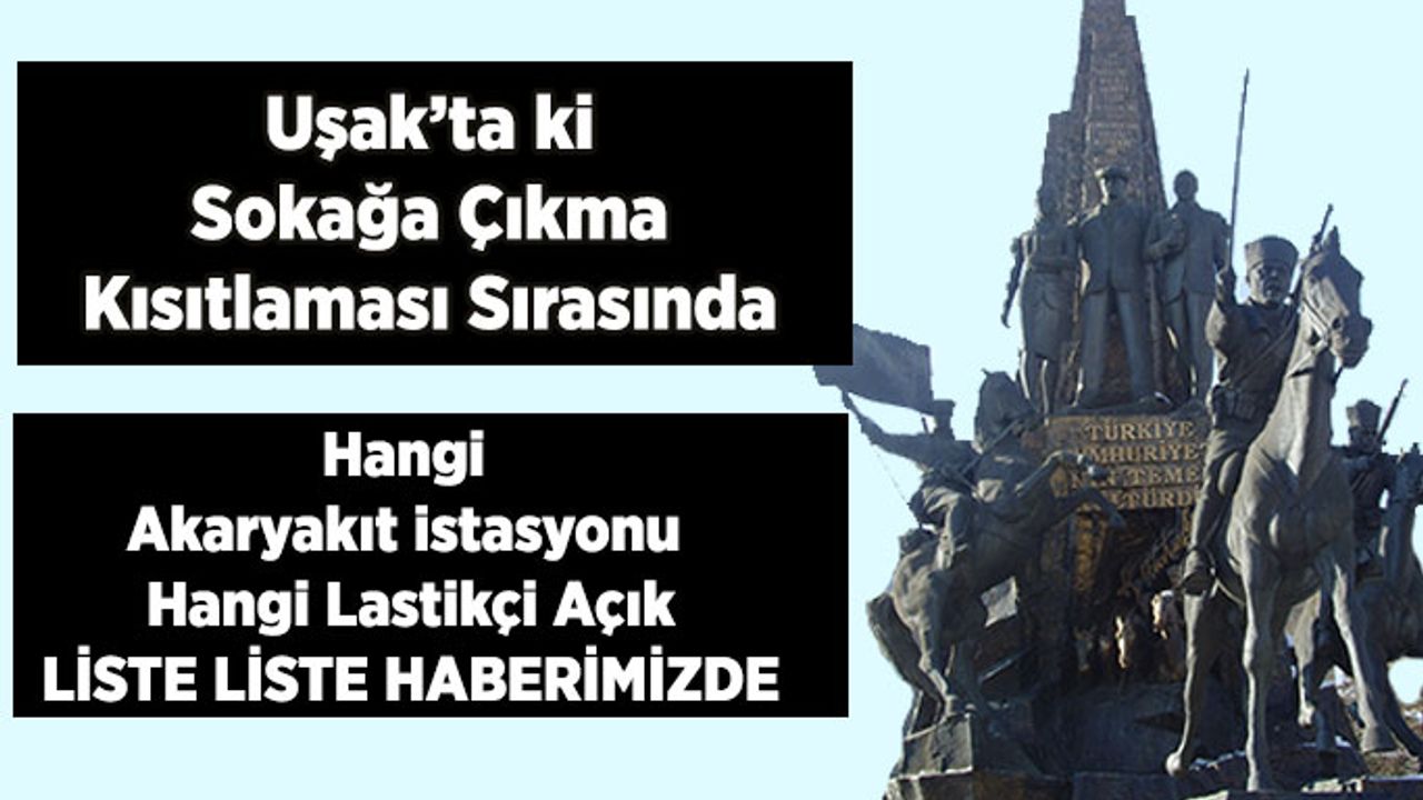 Kısıtlama ürsice Uşak'ta açık olacak olan işyerleri listesi