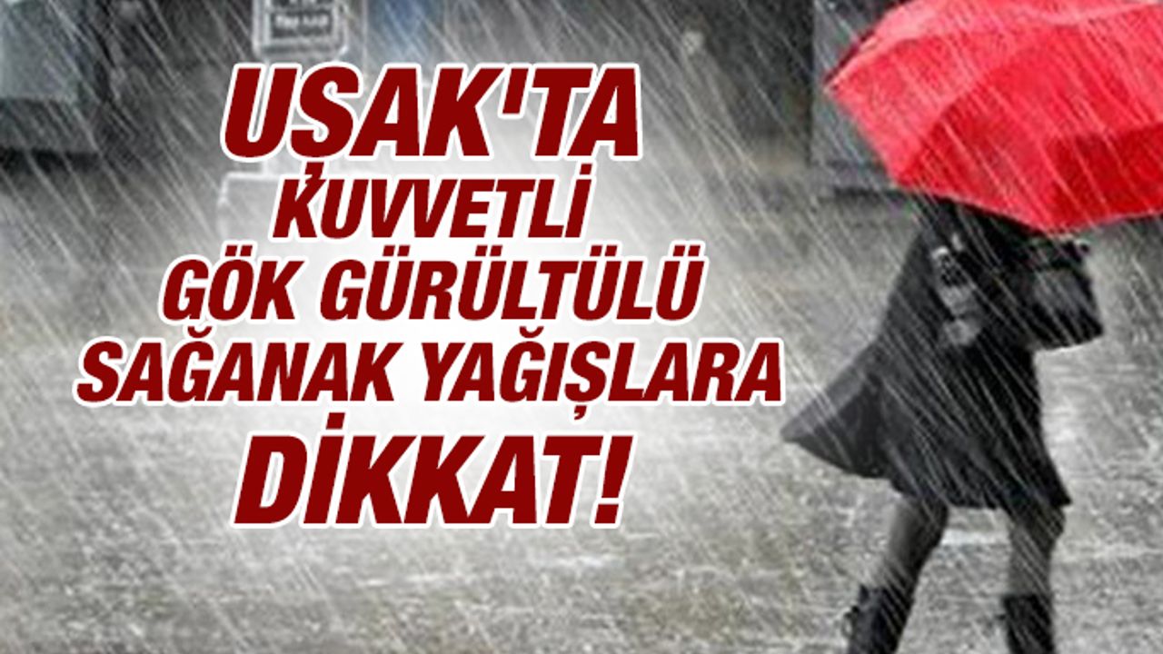 Uşak'ta Kuvvetli Gök Gürültülü Sağanak Yağış uyarısı