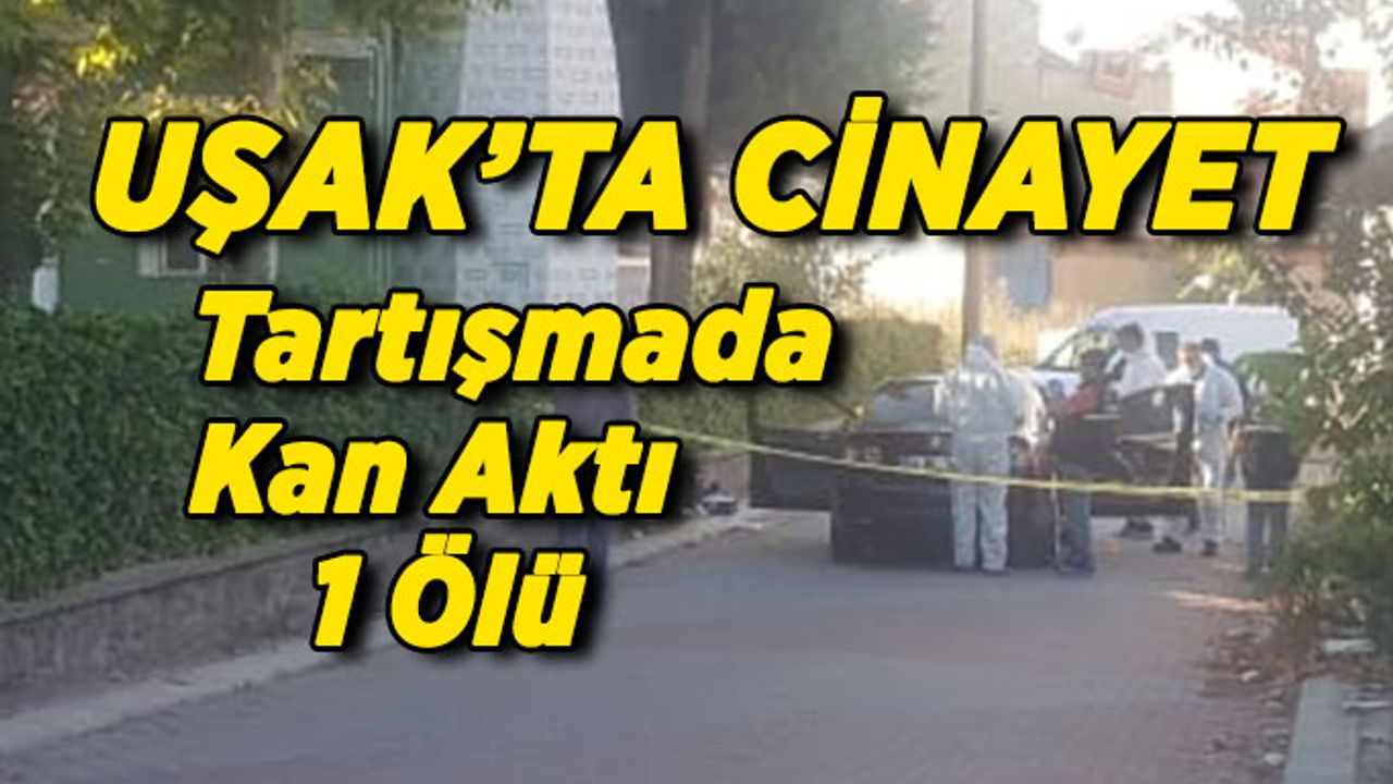 Uşak’ta Ki Tartışmada Kan Aktı, 1 Ölü