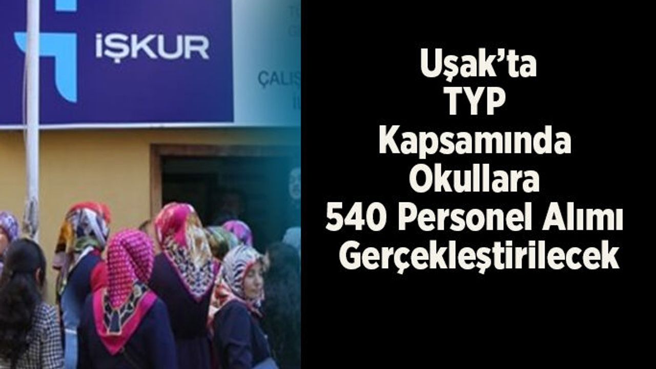 Uşak’ta TYP Kapsamında Okullara Personel Alımı Gerçekleştirilecek