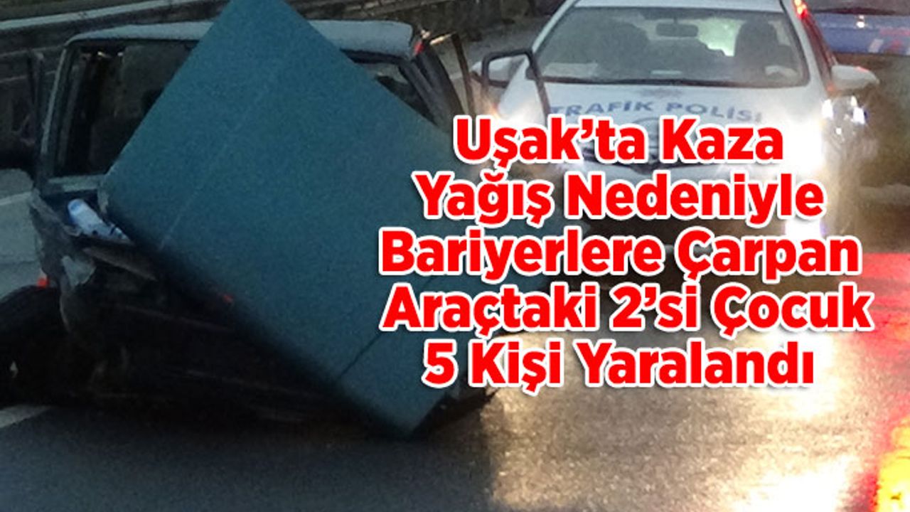 Yağış Nedeniyle Bariyerlere Çarpan Araçtaki 5 Kişi Yaralandı