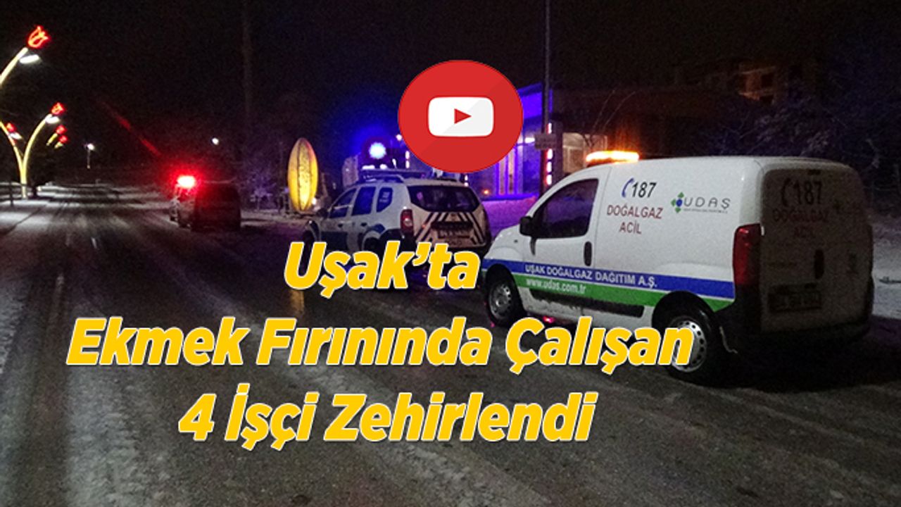 Uşak’ta Ekmek Fırınında Çalışan 4 İşçi Zehirlendi