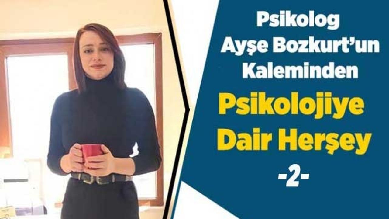 Psikolog Ayşe Bozkurt İle Psikolojiye Dair Herşey -2-
