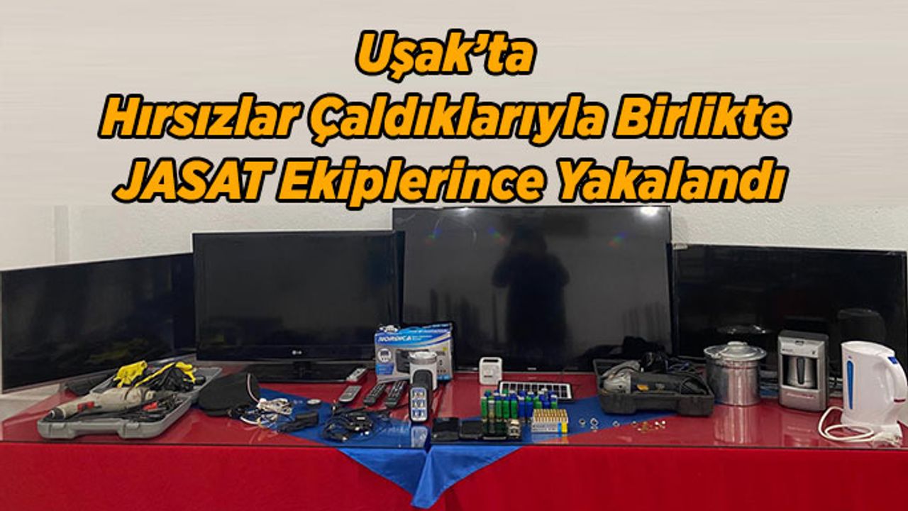 Uşak’ta Hırsızlar Çaldıklarıyla Birlikte JASAT Ekiplerince Yakalandı