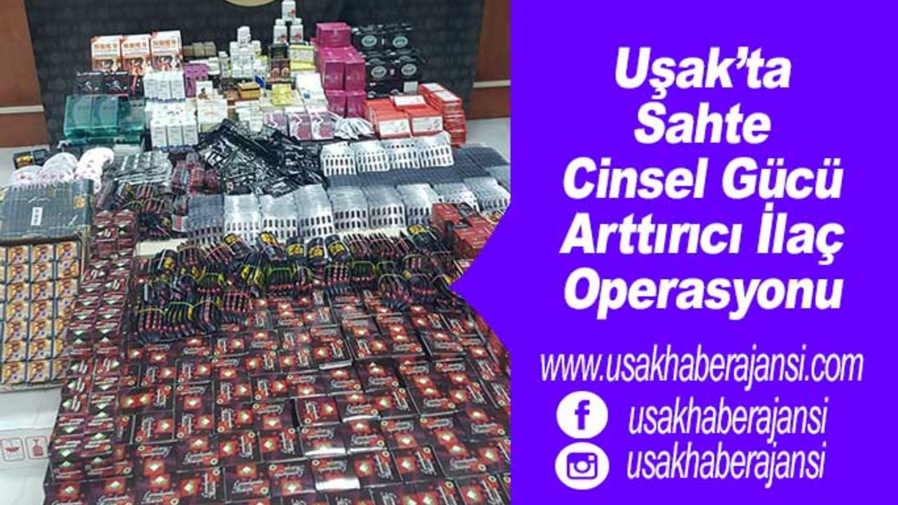 Uşak’ta Sahte Cinsel Gücü Arttırıcı İlaç Operasyonu
