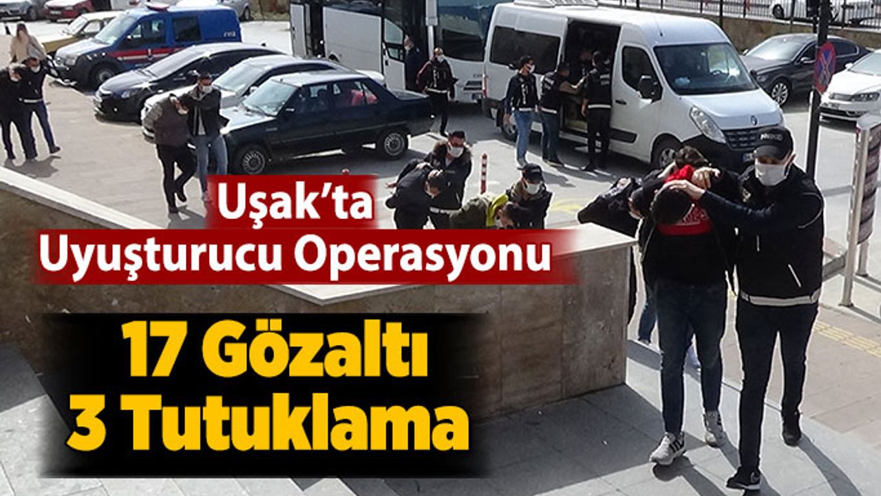 Uşak’ta Uyuşturucu Operasyonu, 17 Gözaltı, 3 Tutuklama