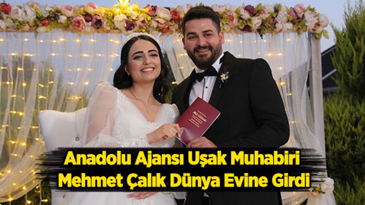 Anadolu Ajansı Uşak Muhabiri Mehmet Çalık Dünya Evine Girdi