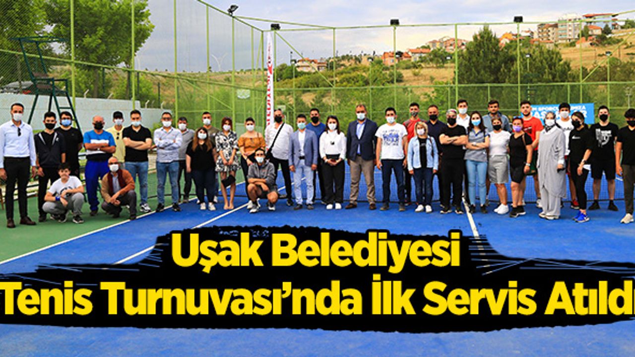Uşak Belediyesi Tenis Turnuvası’nda İlk Servis Atıldı