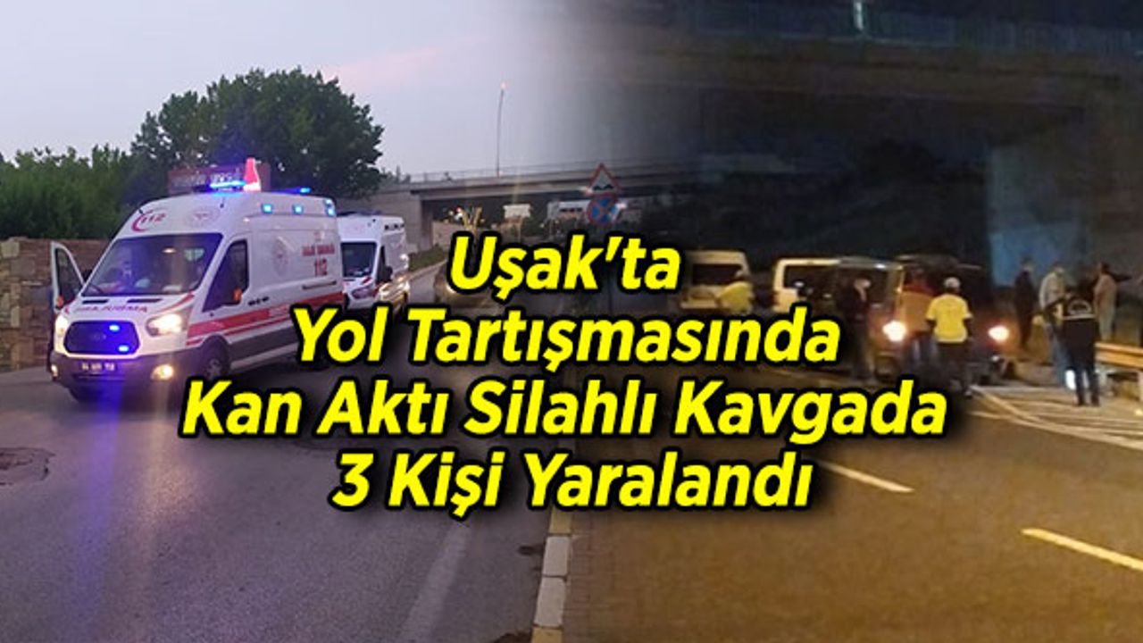 Uşak'ta Yol Tartışmasında Kan Aktı, Silahlı Kavgada 3 Kişi Yaralandı