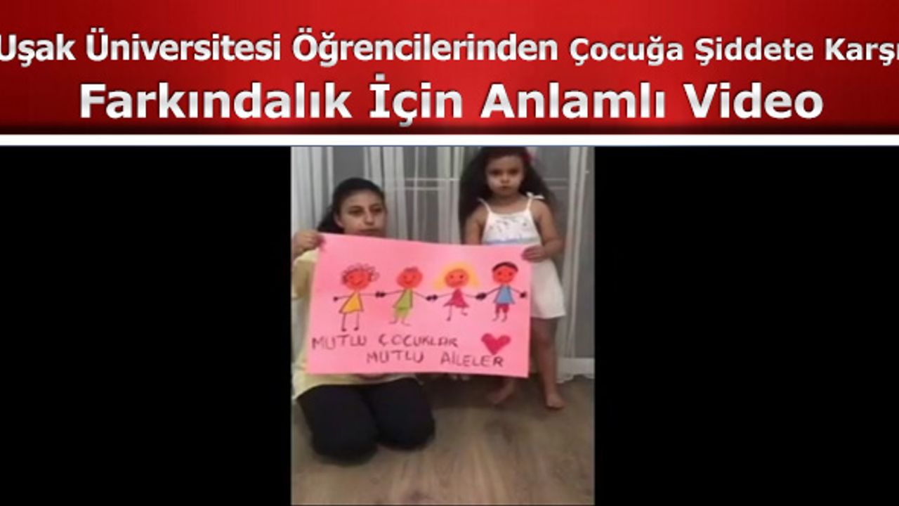 Uşak Üniversitesi Öğrencilerinden Çocuğa Şiddete Karşı Farkındalık İçin Anlamlı Video