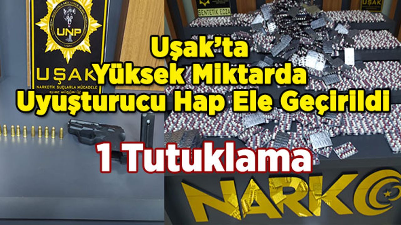 Uşak’ta Yüksek Miktarda Uyuşturucu Hap Ele Geçirildi, 1 Tutuklama