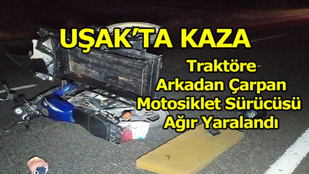 Traktöre Arkadan Çarpan Motosiklet Sürücüsü Ağır Yaralandı