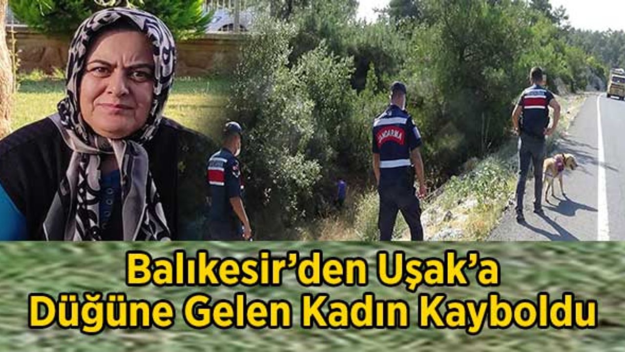 Balıkesir’den Uşak’a düğüne gelen kadın kayboldu